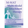 M-MAT Multi-Modal Attachment Therapy: An Integrated Whole-Brain Approach to Attachment Injuries in Children and Families