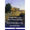 Types, Psalms, and Prophecies: Being a Series of Old Testament Studies and Bible Commentaries
