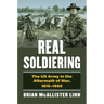 Real Soldiering: The US Army in the Aftermath of War, 1815-1980