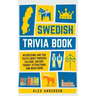 Swedish Trivia Book: Interesting and Fun Facts About Swedish Culture, History, Tourist Attractions, and Much More