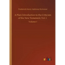 A Plain Introduction to the Criticism of the New Testament, Vol. I.: Volume 1