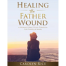 Healing the Father Wound: A Women's Bible Study through the Gospel of Mark