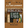 A 7 Day Journey: Insight into the BIBLICAL FEASTS