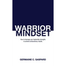 Warrior Mindset: How to Leverage Your Leadership Strengths to Achieve Results