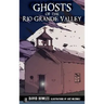 Ghosts of the Rio Grande Valley