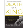 Death of a King: The Real Story of Dr. Martin Luther King Jr.'s Final Year