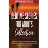 Bedtime Stories for Adults Collection Relaxing Sleep Stories, Hypnosis & Guided Meditations for Deep Sleep, Mindfulness, Overcoming Anxiety, Panic Att