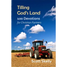 Tilling God's Land: 100 Devotions for Christian Farmers