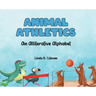 Animal Athletics: An Alliterative Alphabet