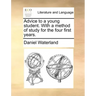 Advice to a Young Student. with a Method of Study for the Four First Years.