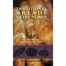 Traditional Breads of the World: 275 Easy Recipes from Around the Globe
