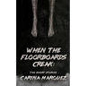 When The Floorboards Creak: The Short Stories