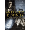 Antarctic Destinies: Scott, Shackleton, and the Changing Face of Heroism
