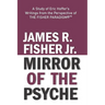 "mirror of the Psyche": A STUDY OF THE WRITINGS OF ERIC HOFFER FROM THE PERSPECTIVE OF THE FISHER PARADIGM(c)(TM)