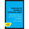 Venice and the Defense of Republican Liberty: Renaissance Values in the Age of the Counter Reformation