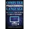Computer Programming Languages: The Blueprint Learn the Basics of Computer Programming