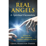 Real Angels and Spiritual Encounters: Experiences, Messages and Guidance