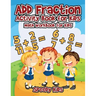 Add Fraction Activity Book for Kids: Math Workbook for Kids
