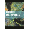 Teaching That Matters: Engaging Minds, Improving Schools