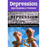 Depression - Signs, Symptoms & Treatment: You can break free from depression forever!