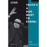 Truth's a Dog Must to Kennel