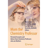 Mom the Chemistry Professor: Personal Accounts and Advice from Chemistry Professors Who Are Mothers