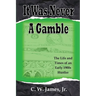 It Was Never a Gamble: The Life and Times of an Early 1900s Gambler and Hustler