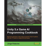 Unity 5.x Game AI Programming Cookbook