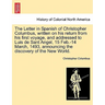 The Letter in Spanish of Christopher Columbus, Written on His Return from His First Voyage, and Addressed to Luis de Sant Angel, 15 Feb.-14 March, 149