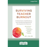 Surviving Teacher Burnout: A Weekly Guide to Build Resilience, Deal with Emotional Exhaustion, and Stay Inspired in the Classroom (16pt Large Pri