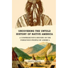 Uncovering the Untold History of Native America: A Comprehensive History of the Indigenous People of America