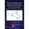 Front End Engineering Design of Oil and Gas Projects: Critical Factors for Project Success: Perspectives, Case Studies, and Lessons
