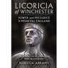 Licoricia of Winchester: Power and Prejudice in Medieval England: The Rise and Fall of a Remarkable Jewish Businesswoman