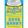 Live Right and Find Happiness (Although Beer is Much Faster): Life Lessons and Other Ravings from Dave Barry
