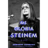 Ms. Gloria Steinem: A Life