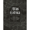 Atlas Gothica: An Alternative Guide to the World's Most Curious Destinations