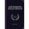 Travels Through Sweden, Finland, and Lapland, to the North Cape, in 1798 and 1799