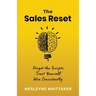 The Sales Reset: Forget the Scripts. Trust Yourself. Win Consistently