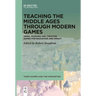 Teaching the Middle Ages Through Modern Games: Using, Modding and Creating Games for Education and Impact