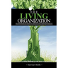 The Living Organization: Transforming Business to Create Extraordinary Results