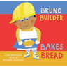 Bruno Builder Bakes Bread