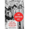 The Southern Key: Class, Race, and Radicalism in the 1930s and 1940s