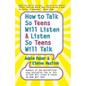How to Talk So Teens Will Listen and Listen So Teens Will Talk