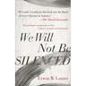 We Will Not Be Silenced: Responding Courageously to Our Culture's Assault on Christianity