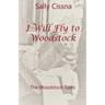 I Will Fly To Woodstock
