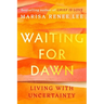 Waiting for Dawn: Living with Uncertainty