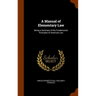 A Manual of Elementary Law: Being a Summary of the Fundamental Principles of American Law