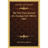 The War Time Journal of a Georgia Girl 1864 to 1865