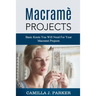 Macrame Projects: What Is Macrame? The Basics Of Macrame Outstanding DIY Macramé Projects.