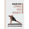Dealing With Stress And Anxiety: The 70 Pose Yoga For Beginner: Reduce Anxiety Before Bed